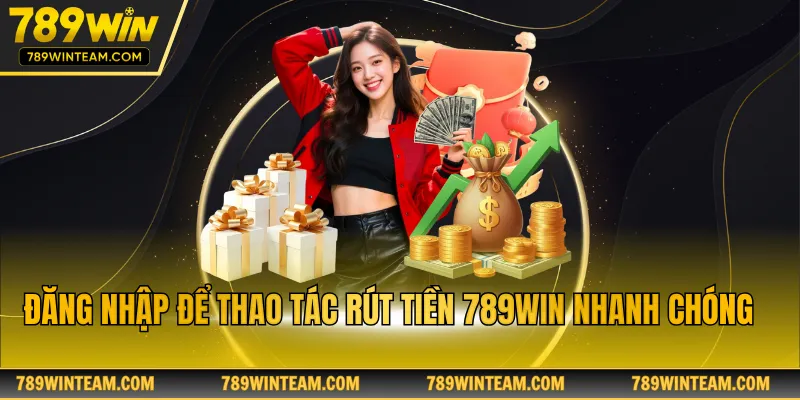 Đăng nhập để thao tác rút tiền 789win nhanh chóng