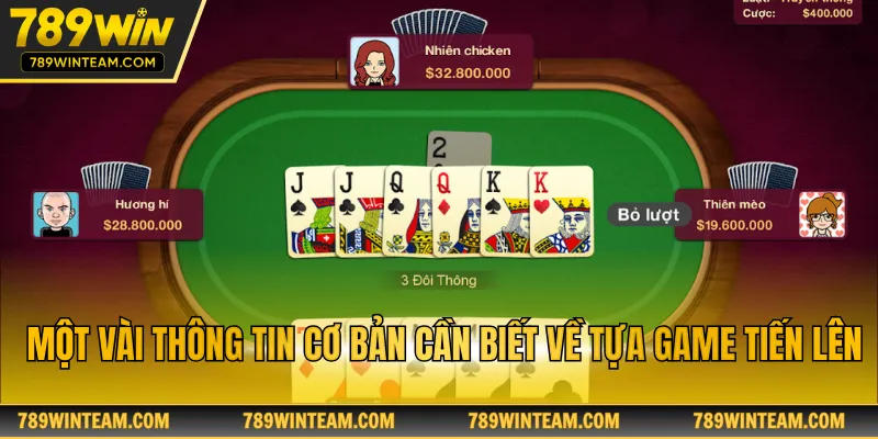 Một vài thông tin cơ bản cần biết về tựa game tiến lên